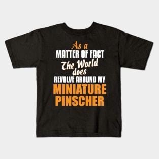 Actually World Revolves Around My Miniature Pinscher T-Shirt Kids T-Shirt